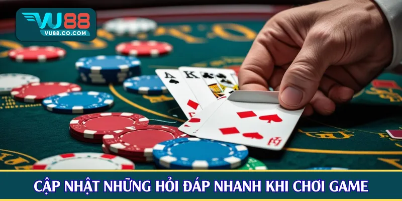 Cập nhật những hỏi đáp nhanh khi chơi game