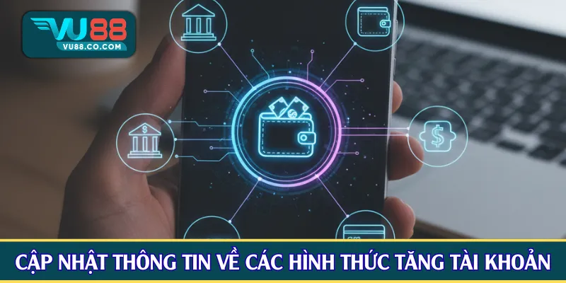 Cập nhật thông tin về các hình thức tăng tài khoản