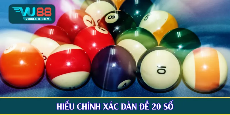 Hiểu chính xác dàn đề 20 số