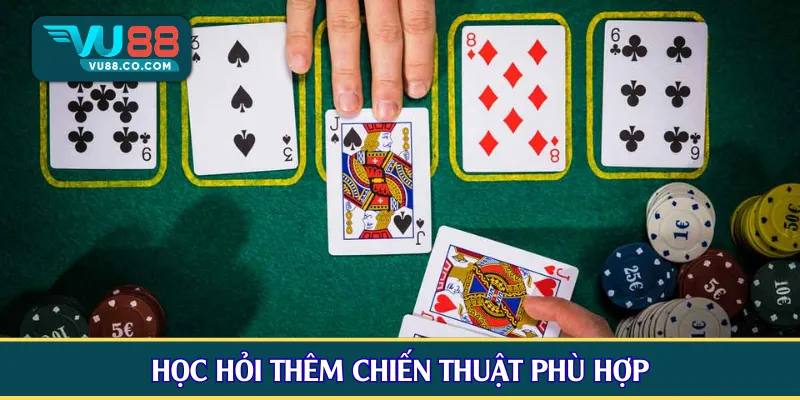 Học hỏi thêm chiến thuật phù hợp