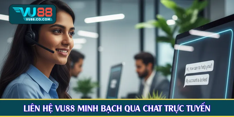 Liên hệ VU88 nhanh chóng, minh bạch qua chat trực tuyến