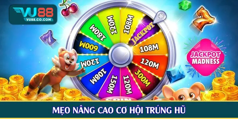 Mẹo nâng cao cơ hội trúng hũ