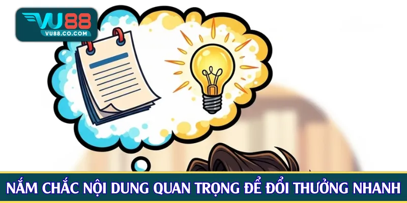 Nắm chắc nội dung quan trọng để đổi thưởng nhanh