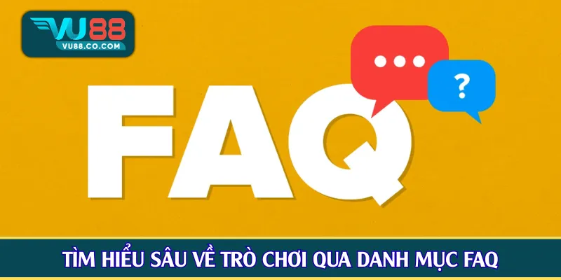 Tìm hiểu sâu về trò chơi qua danh mục FAQ
