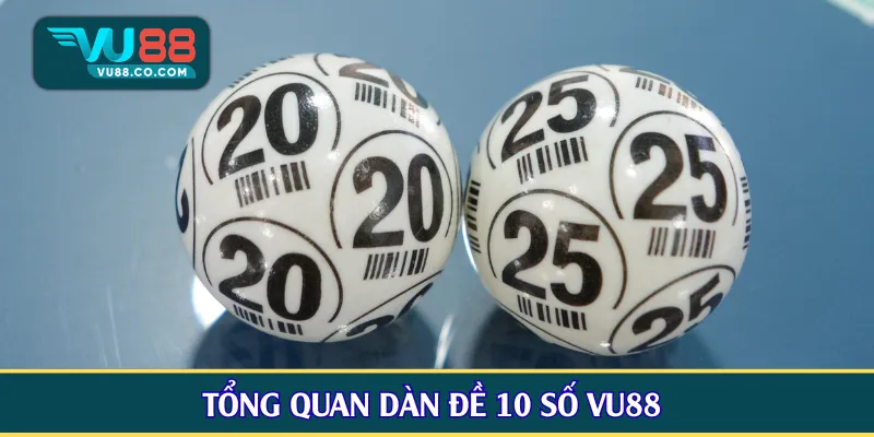 Tổng quan dàn đề 10 số VU88 