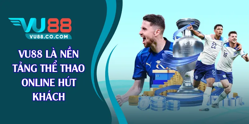 VU88 là nền tảng thể thao online hút khách